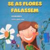 Se as Flores Falassem – Débora Bianca